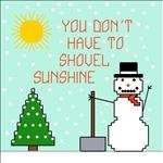 You Don't Have to Shovel Sunshine
